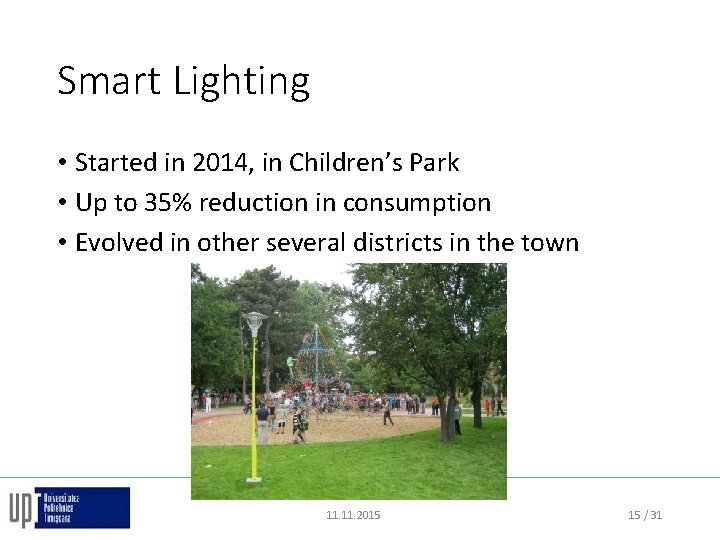 Smart Lighting • Started in 2014, in Children’s Park • Up to 35% reduction