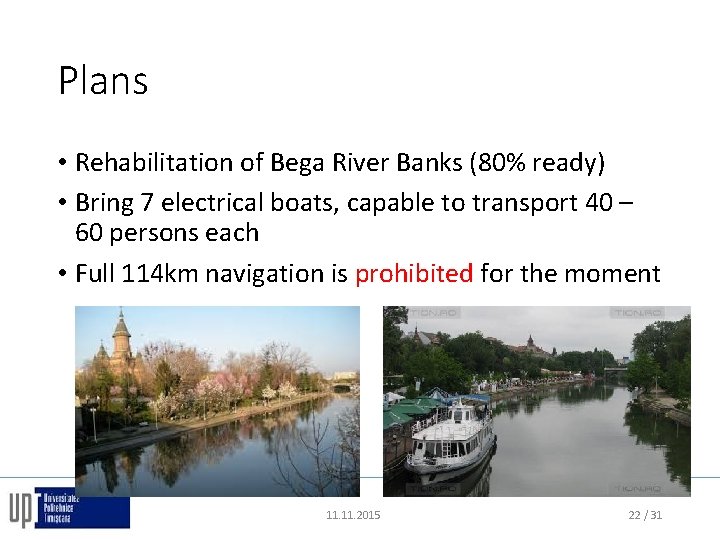 Plans • Rehabilitation of Bega River Banks (80% ready) • Bring 7 electrical boats,