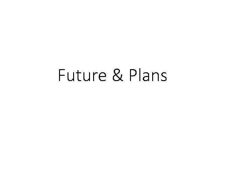 Future & Plans 