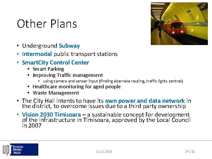 Other Plans • Underground Subway • Intermodal public transport stations • Smart. City Control
