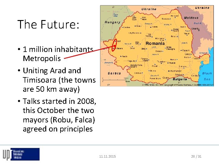 The Future: • 1 million inhabitants Metropolis • Uniting Arad and Timisoara (the towns