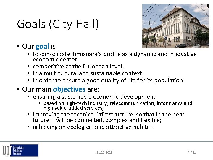 Goals (City Hall) • Our goal is • to consolidate Timisoara’s profile as a