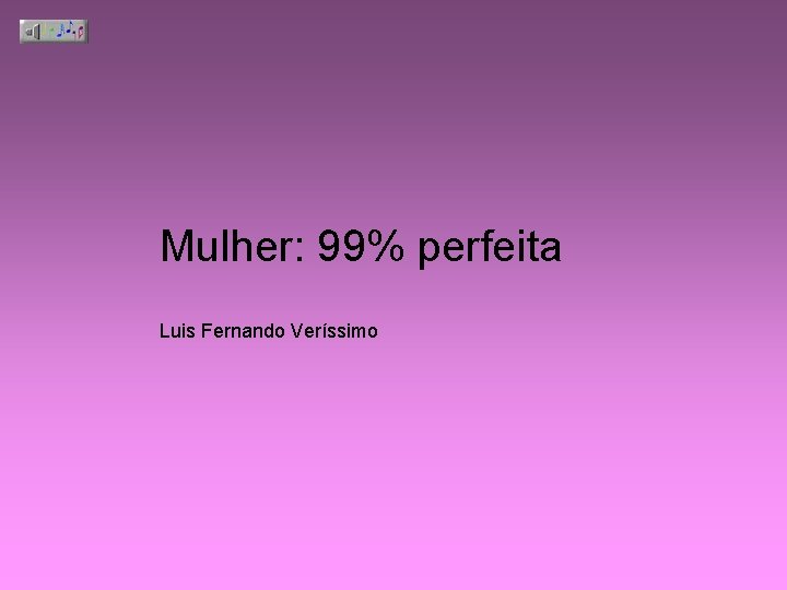 Mulher: 99% perfeita Luis Fernando Veríssimo 