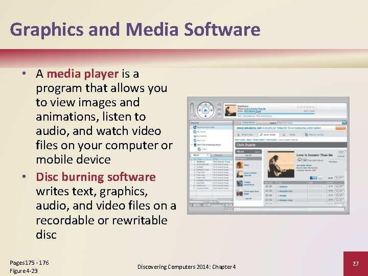 Graphics and Media Software • A media player is a program that allows you