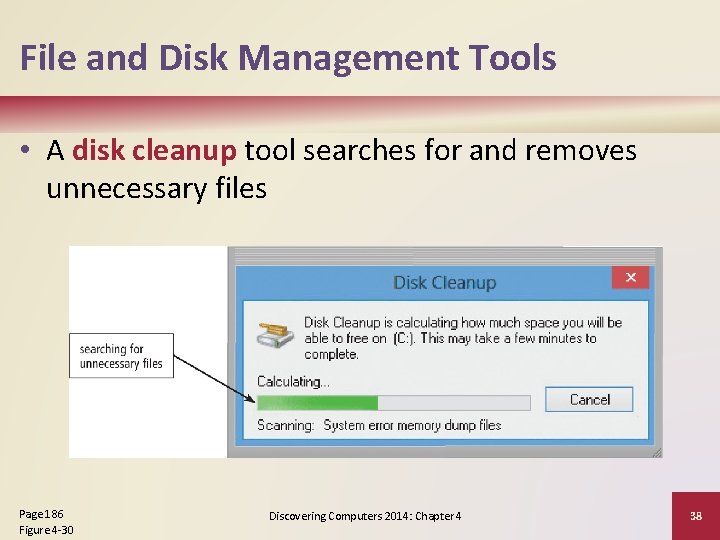 File and Disk Management Tools • A disk cleanup tool searches for and removes