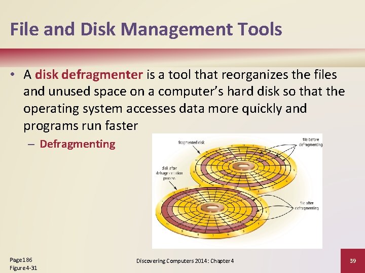 File and Disk Management Tools • A disk defragmenter is a tool that reorganizes