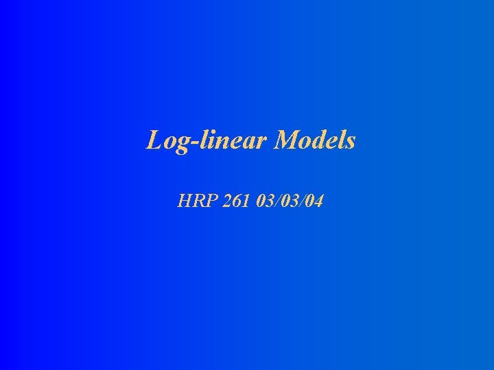 Log-linear Models HRP 261 03/03/04 