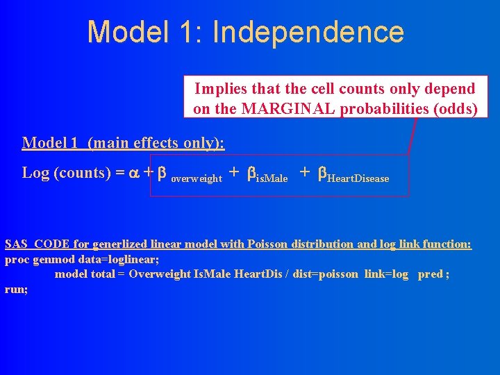 Model 1: Independence Implies that the cell counts only depend on the MARGINAL probabilities
