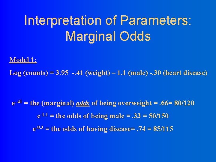 Interpretation of Parameters: Marginal Odds Model 1: Log (counts) = 3. 95 -. 41
