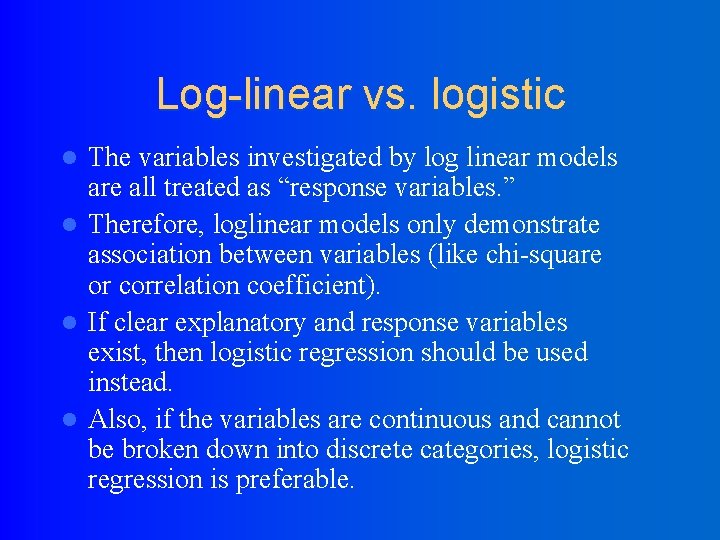 Log-linear vs. logistic The variables investigated by log linear models are all treated as