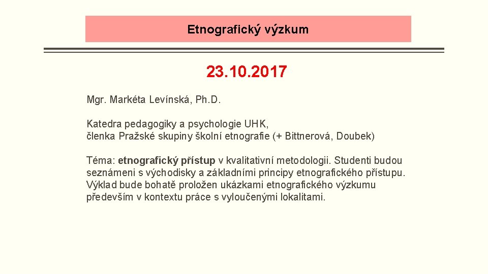 Etnografický výzkum 23. 10. 2017 Mgr. Markéta Levínská, Ph. D. Katedra pedagogiky a psychologie