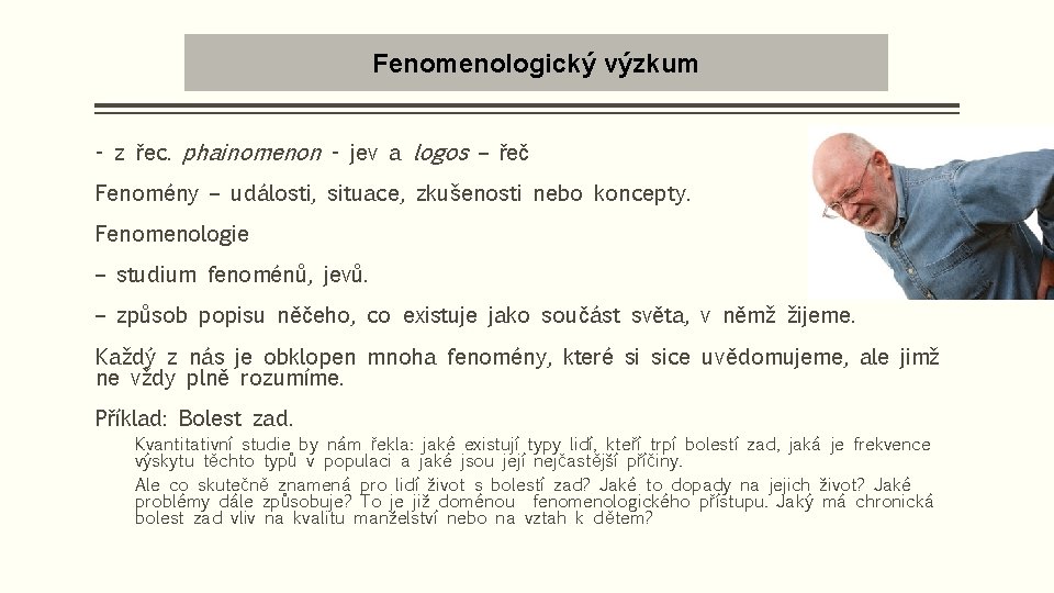 Fenomenologický výzkum - z řec. phainomenon - jev a logos – řeč Fenomény –