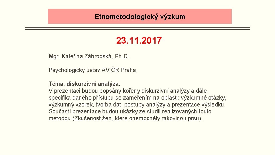 Etnometodologický výzkum 23. 11. 2017 Mgr. Kateřina Zábrodská, Ph. D. Psychologický ústav AV ČR