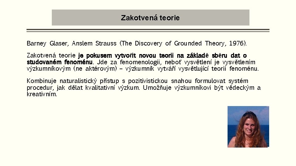 Zakotvená teorie Barney Glaser, Anslem Strauss (The Discovery of Grounded Theory, 1976). Zakotvená teorie