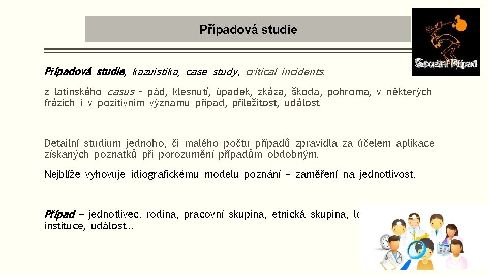 Případová studie, kazuistika, case study, critical incidents. z latinského casus - pád, klesnutí, úpadek,