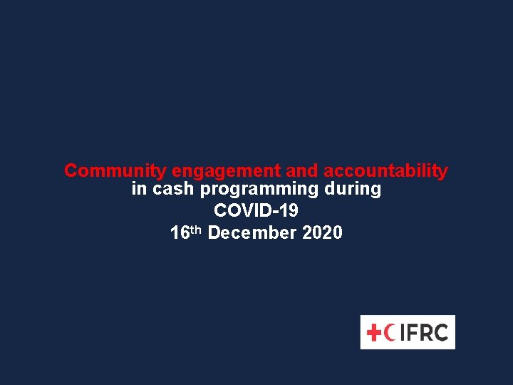 Community engagement and accountability in cash programming during COVID-19 16 th December 2020 