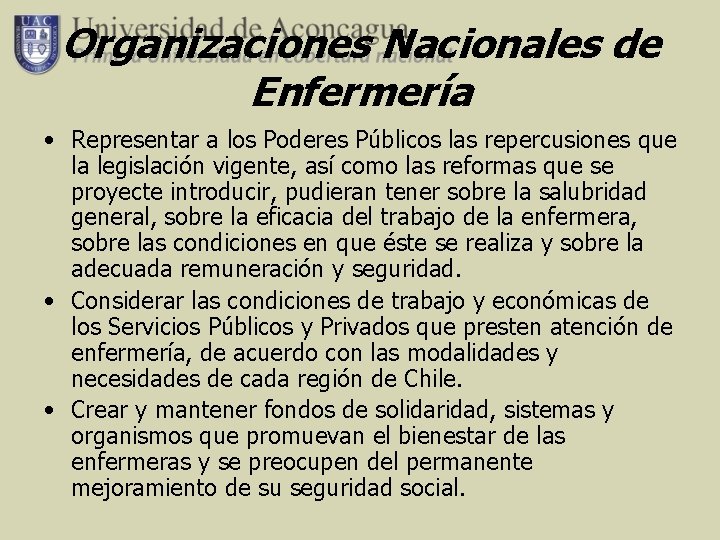 Organizaciones Nacionales de Enfermería • Representar a los Poderes Públicos las repercusiones que la