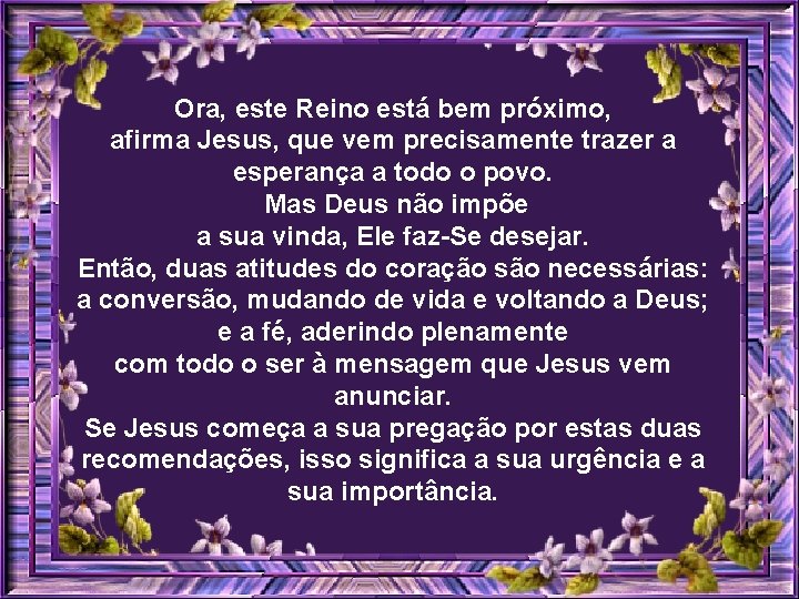 Ora, este Reino está bem próximo, afirma Jesus, que vem precisamente trazer a esperança