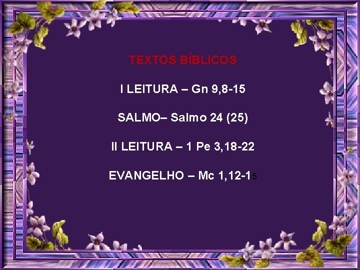 TEXTOS BÍBLICOS I LEITURA – Gn 9, 8 -15 SALMO– Salmo 24 (25) II