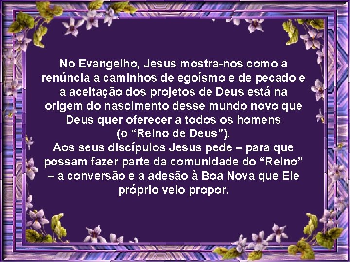 No Evangelho, Jesus mostra-nos como a renúncia a caminhos de egoísmo e de pecado