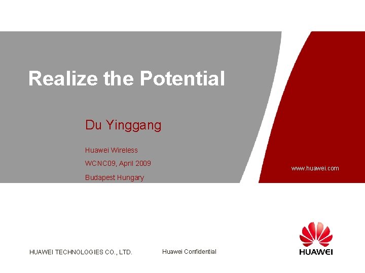 Realize the Potential Du Yinggang Huawei Wireless WCNC 09, April 2009 www. huawei. com