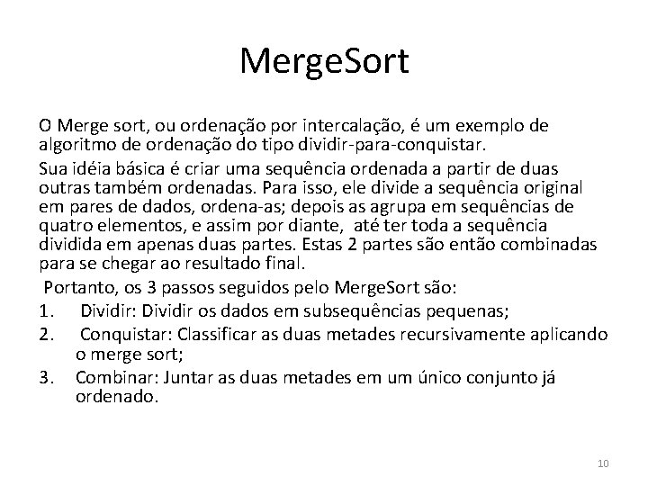 Merge. Sort O Merge sort, ou ordenação por intercalação, é um exemplo de algoritmo