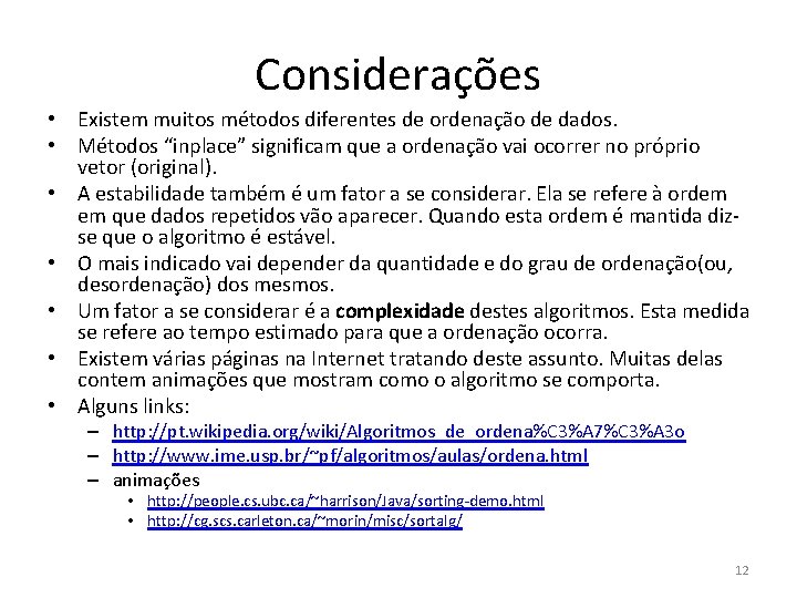 Considerações • Existem muitos métodos diferentes de ordenação de dados. • Métodos “inplace” significam