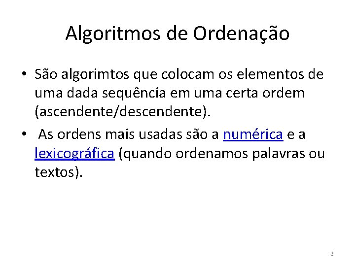 Algoritmos de Ordenação • São algorimtos que colocam os elementos de uma dada sequência