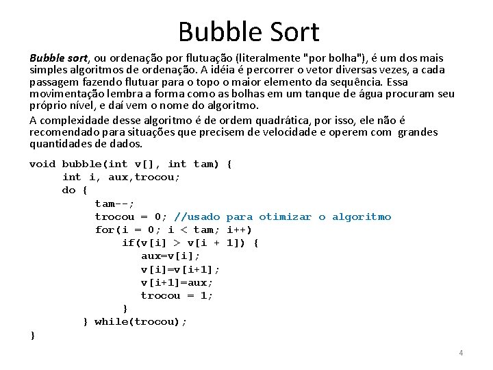 Bubble Sort Bubble sort, ou ordenação por flutuação (literalmente "por bolha"), é um dos