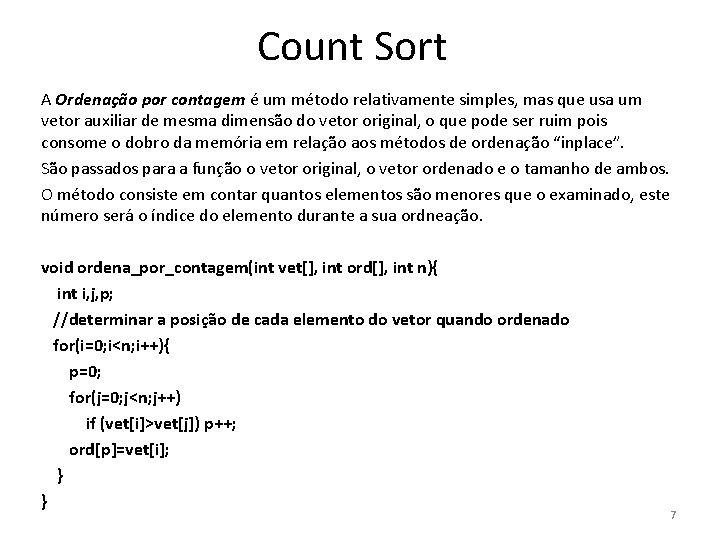 Count Sort A Ordenação por contagem é um método relativamente simples, mas que usa