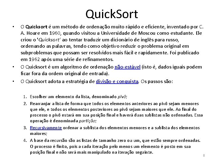 Quick. Sort • • • O Quicksort é um método de ordenação muito rápido