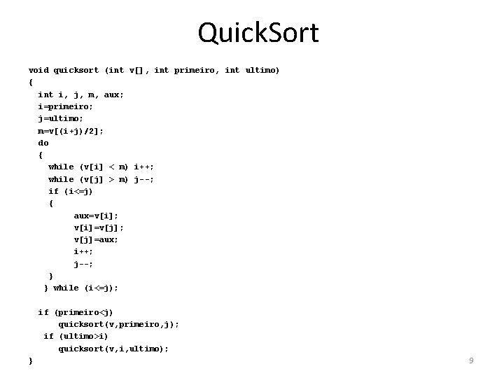 Quick. Sort void quicksort (int v[], int primeiro, int ultimo) { int i, j,