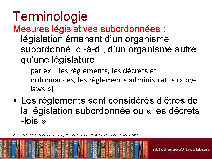 Terminologie Mesures législatives subordonnées : législation émanant d’un organisme subordonné; c. -à-d. , d’un