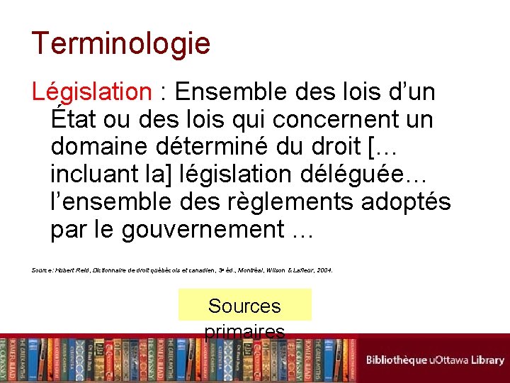 Terminologie Législation : Ensemble des lois d’un État ou des lois qui concernent un