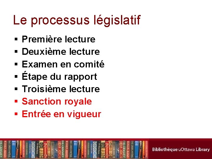 Le processus législatif § § § § Première lecture Deuxième lecture Examen en comité