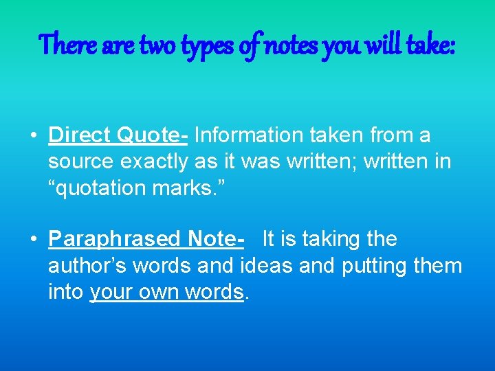 There are two types of notes you will take: • Direct Quote- Information taken