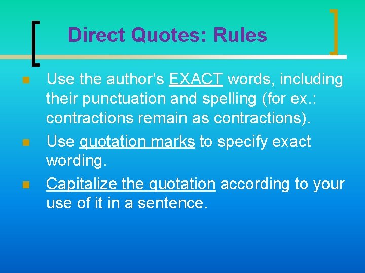 Direct Quotes: Rules n n n Use the author’s EXACT words, including their punctuation