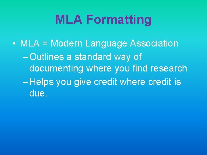 MLA Formatting • MLA = Modern Language Association – Outlines a standard way of