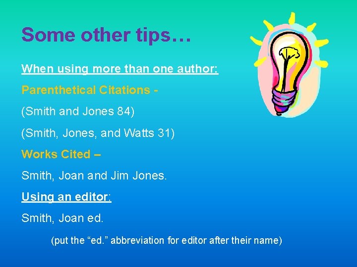 Some other tips… When using more than one author: Parenthetical Citations (Smith and Jones