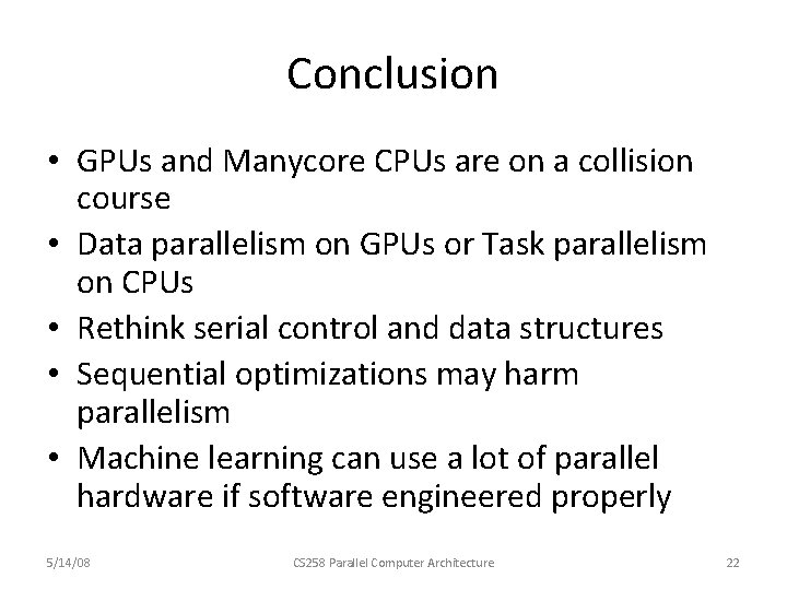 Conclusion • GPUs and Manycore CPUs are on a collision course • Data parallelism