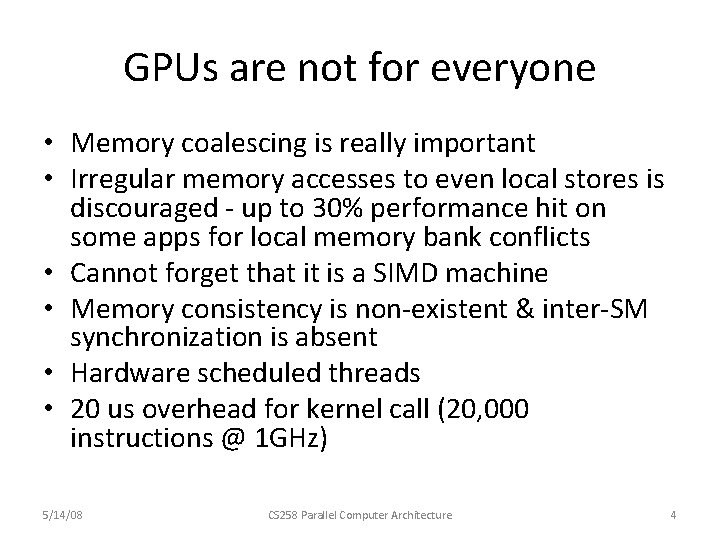 GPUs are not for everyone • Memory coalescing is really important • Irregular memory
