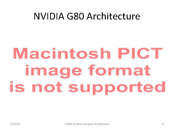 NVIDIA G 80 Architecture 5/14/08 CS 258 Parallel Computer Architecture 5 