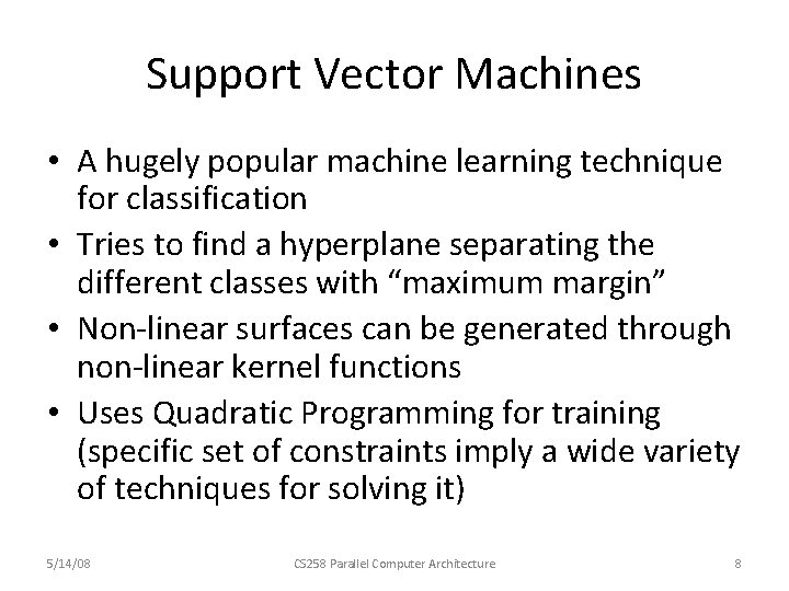 Support Vector Machines • A hugely popular machine learning technique for classification • Tries