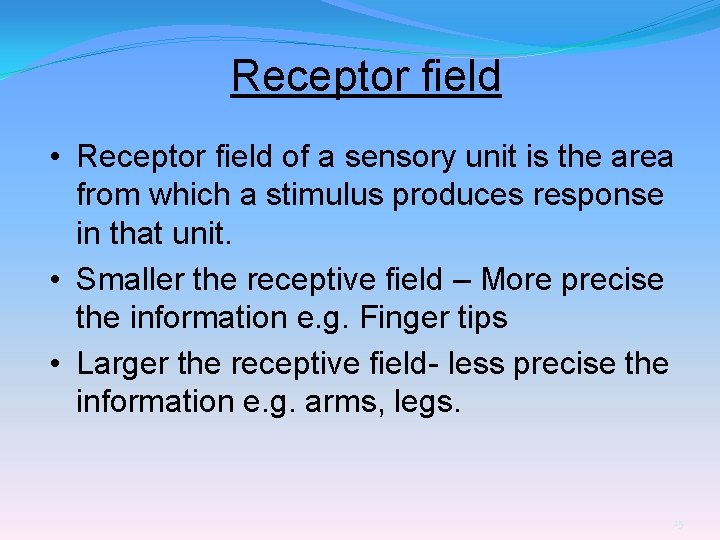 Receptor field • Receptor field of a sensory unit is the area from which