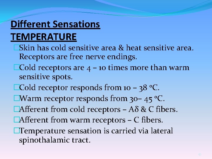 Different Sensations TEMPERATURE �Skin has cold sensitive area & heat sensitive area. Receptors are
