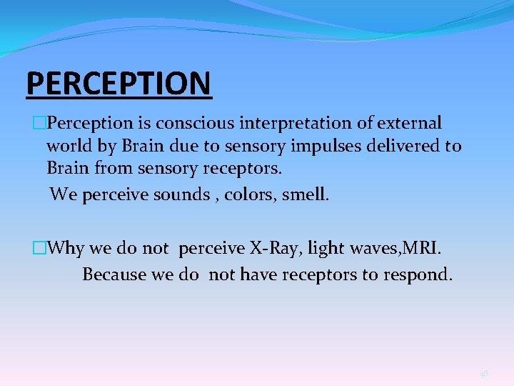 PERCEPTION �Perception is conscious interpretation of external world by Brain due to sensory impulses