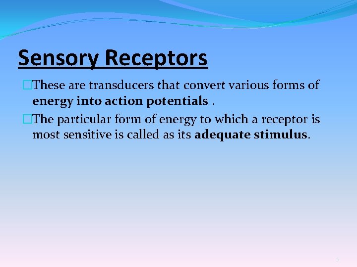Sensory Receptors �These are transducers that convert various forms of energy into action potentials.