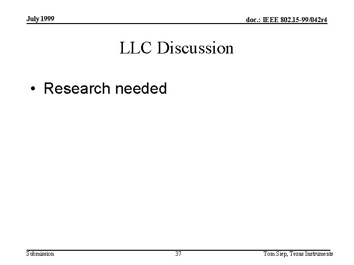 July 1999 doc. : IEEE 802. 15 -99/042 r 4 LLC Discussion • Research