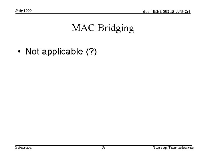 July 1999 doc. : IEEE 802. 15 -99/042 r 4 MAC Bridging • Not