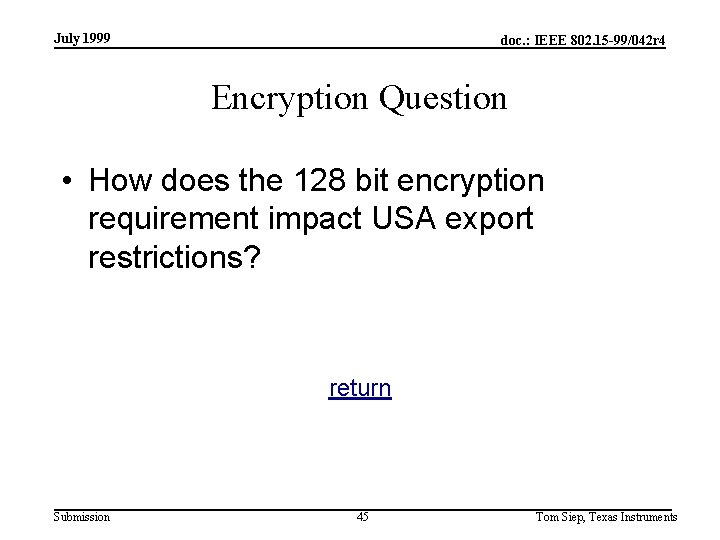 July 1999 doc. : IEEE 802. 15 -99/042 r 4 Encryption Question • How
